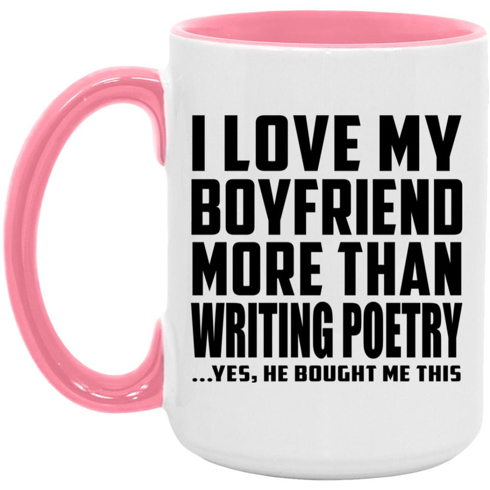 I Love My Boyfriend More Than Writing Poetry - 15oz Accent Mug Pink