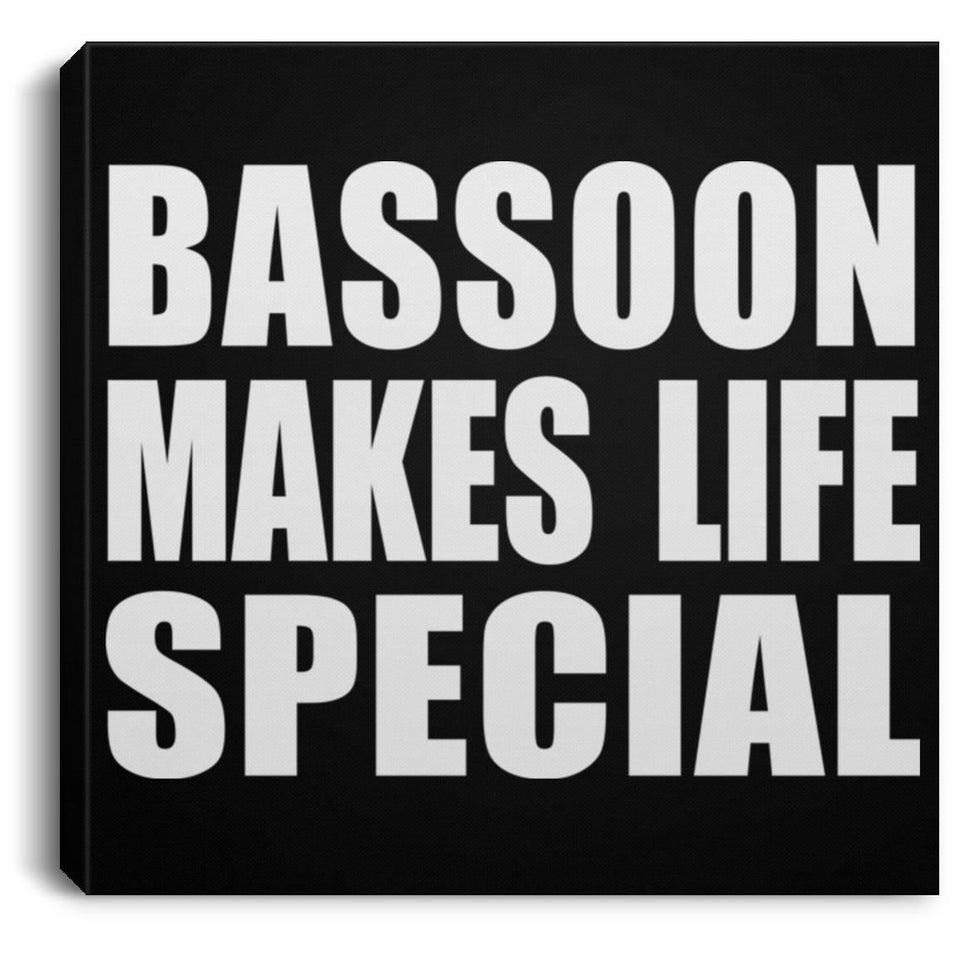 Bassoon Makes Life Special - Canvas Square