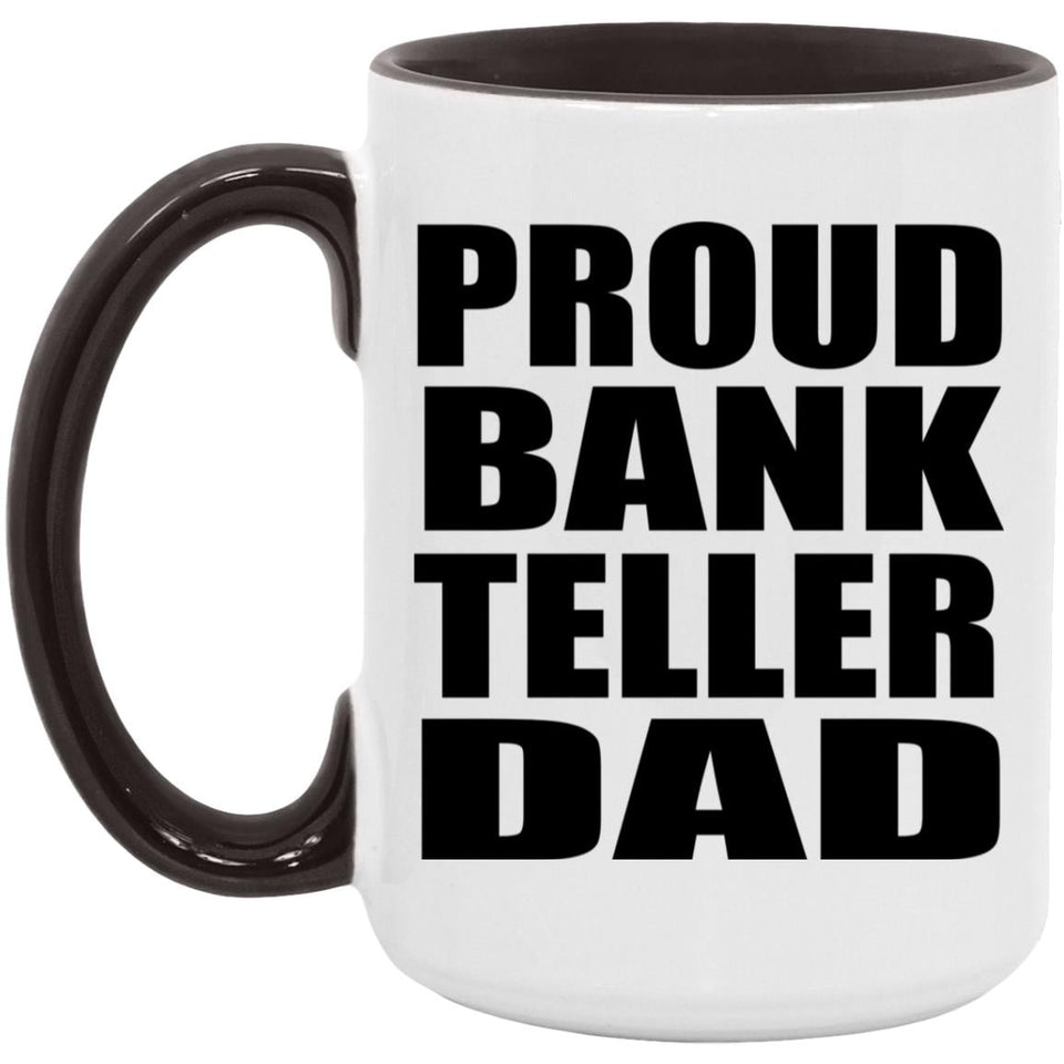 Proud Bank Teller Dad - 15oz Accent Mug Black