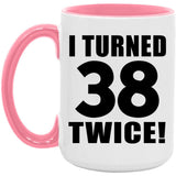 76th Birthday I Turned 38 Twice - 15oz Accent Mug Pink