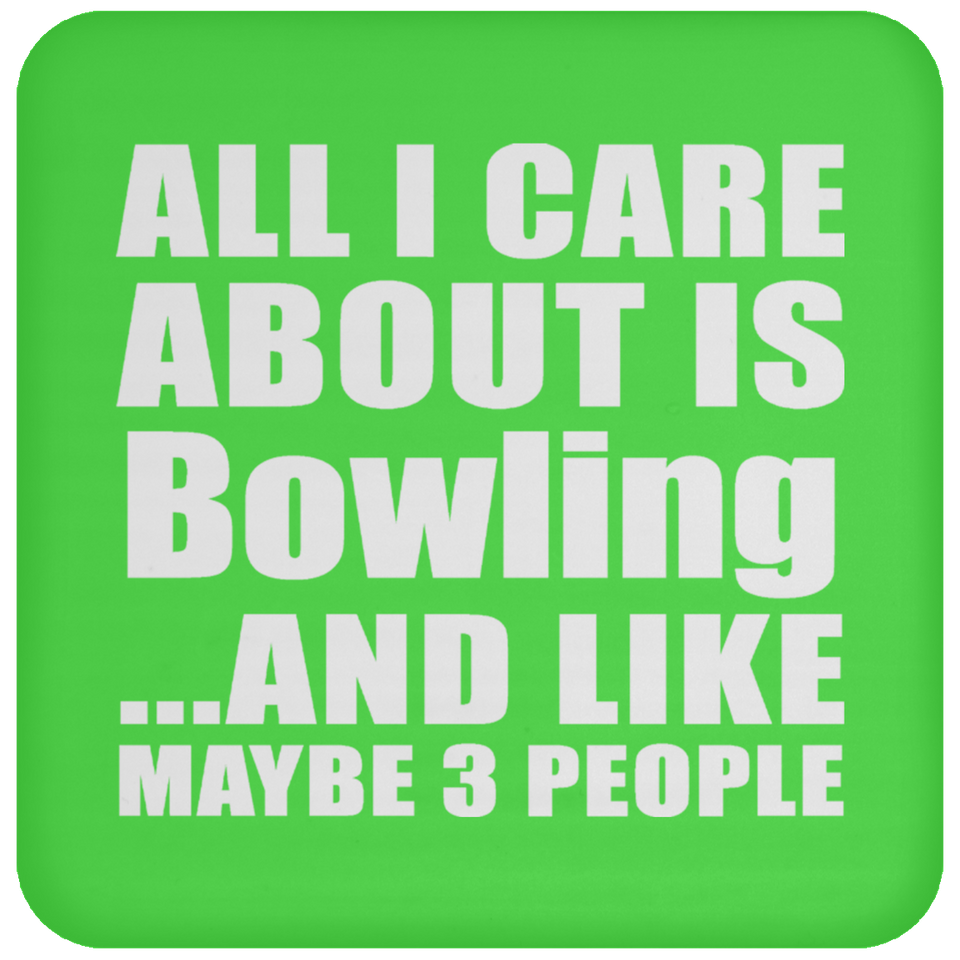 All I Care About Is Bowling - Drink Coaster