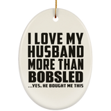 I Love My Husband More Than Bobsled - Oval Ornament