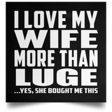 I Love My Wife More Than Luge - Poster Square