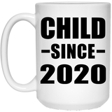 Child Since 2020 - 15oz Coffee Mug