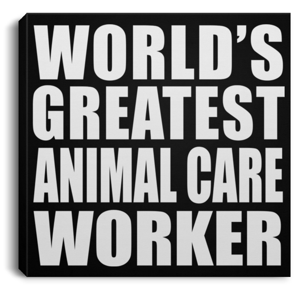 World's Greatest Animal Care Worker - Canvas Square