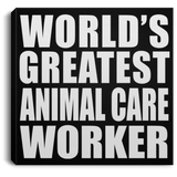 World's Greatest Animal Care Worker - Canvas Square