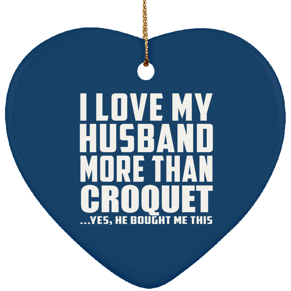 I Love My Husband More Than Croquet - Heart Ornament