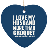 I Love My Husband More Than Croquet - Heart Ornament