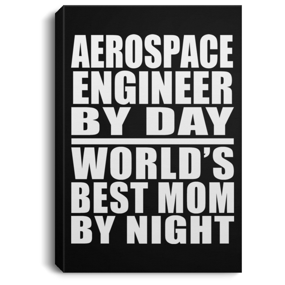 Aerospace Engineer By Day World's Best Mom By Night - Canvas Portrait