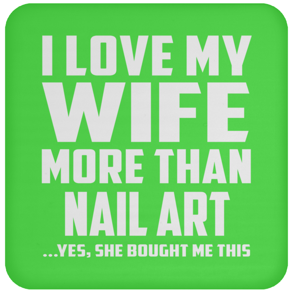 I Love My Wife More Than Nail Art - Drink Coaster