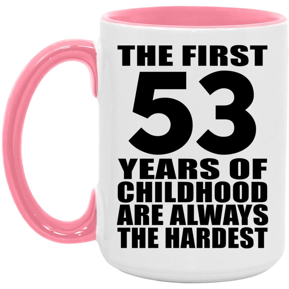 53rd Birthday First 53 Years of Childhood Are The Hardest - 15oz Accent Mug Pink