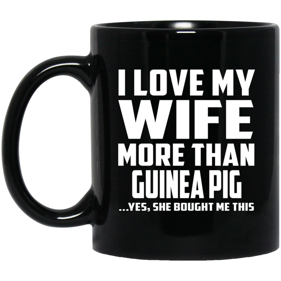 I Love My Wife More Than Guinea Pig - 11 Oz Coffee Mug Black