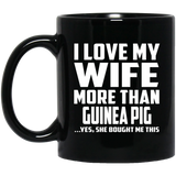 I Love My Wife More Than Guinea Pig - 11 Oz Coffee Mug Black