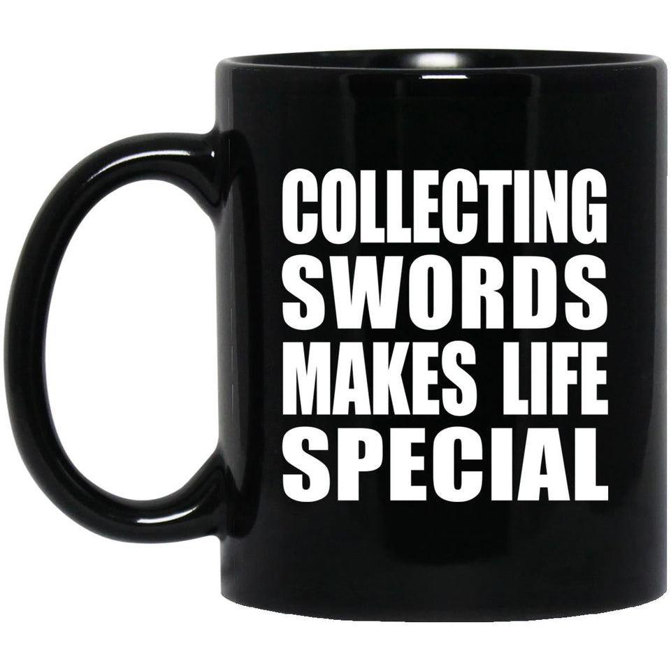 Collecting Swords Makes Life Special - 11oz Coffee Mug Black