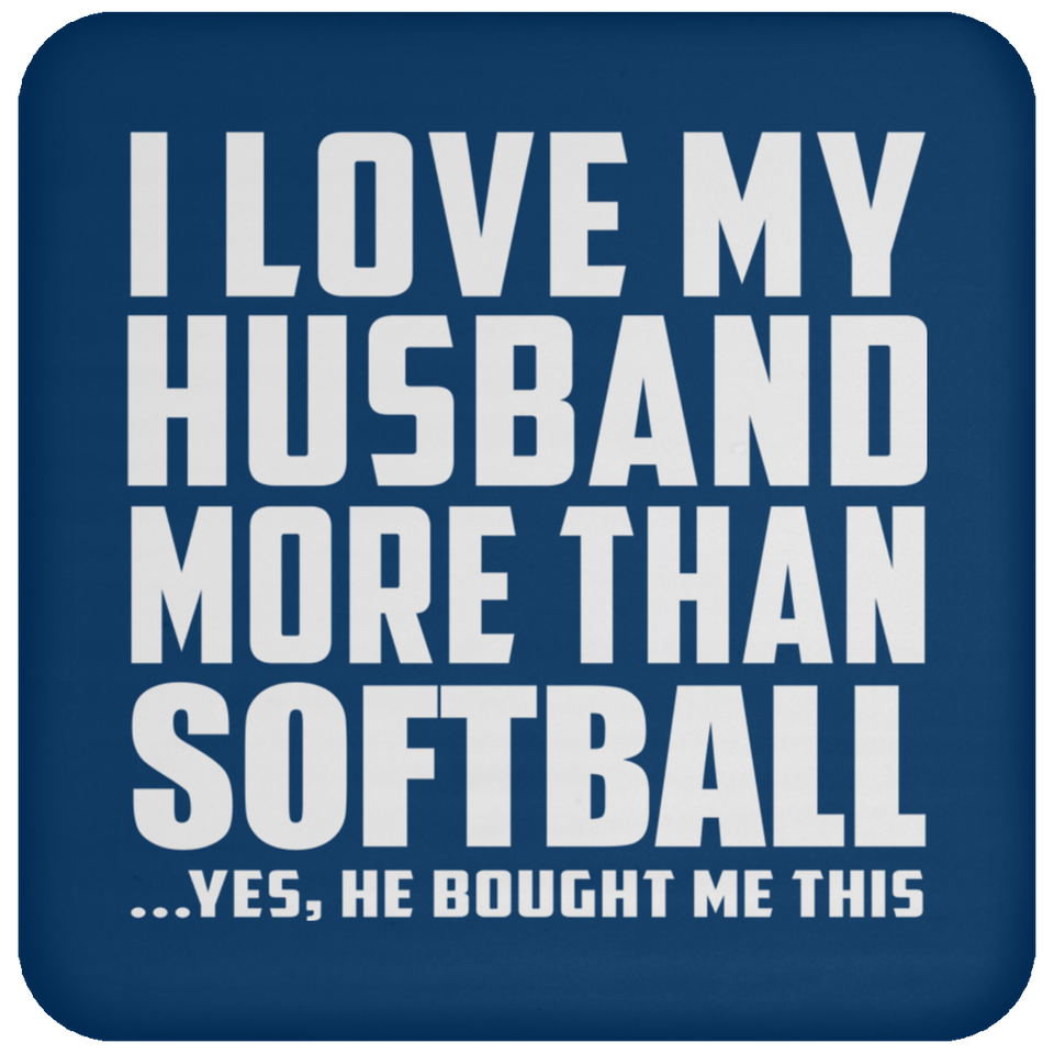 I Love My Husband More Than Softball - Drink Coaster