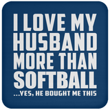 I Love My Husband More Than Softball - Drink Coaster