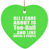 All I Care About Is Tee-Ball - Heart Ornament