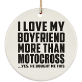 I Love My Boyfriend More Than Motocross - Circle Ornament