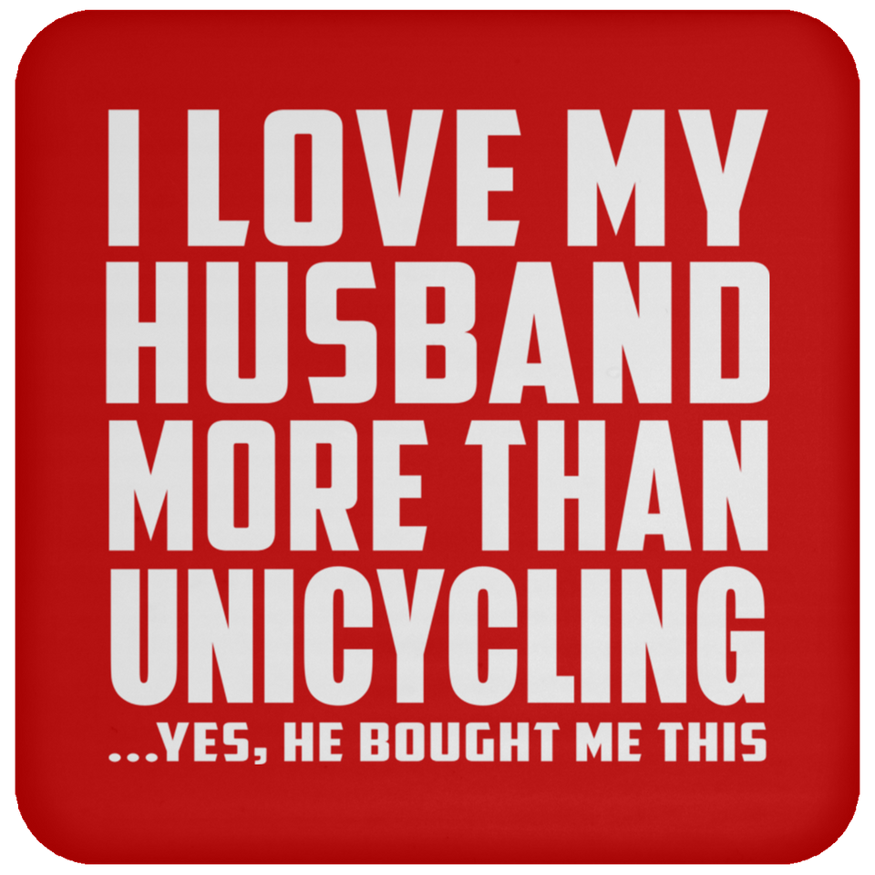 I Love My Husband More Than Unicycling - Drink Coaster