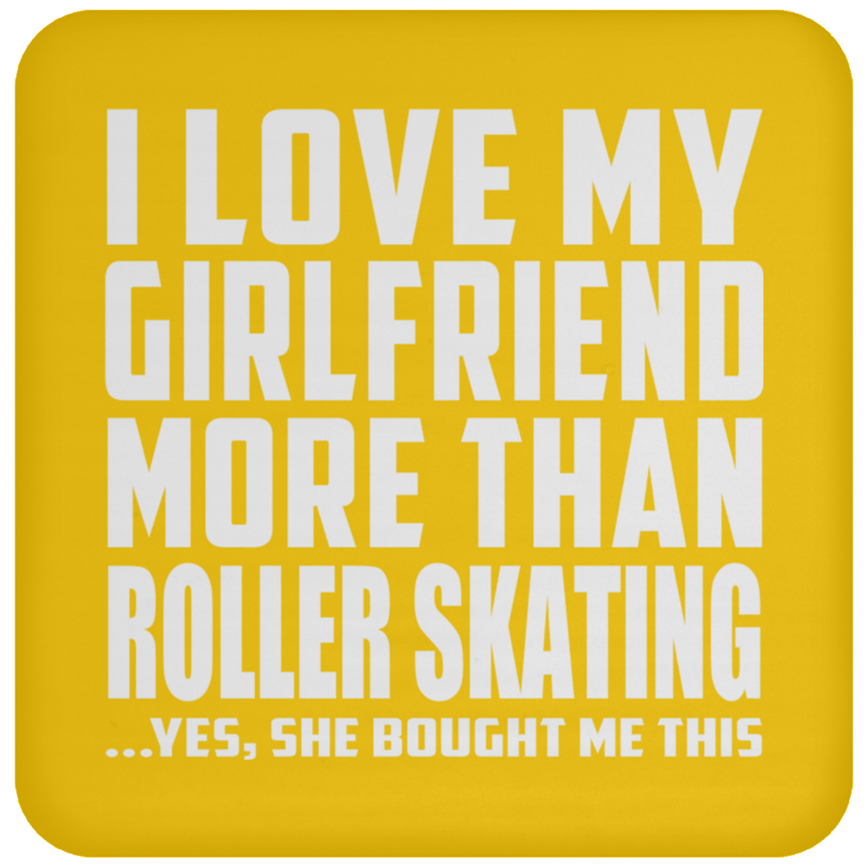 I Love My Girlfriend More Than Roller Skating - Drink Coaster