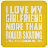 I Love My Girlfriend More Than Roller Skating - Drink Coaster