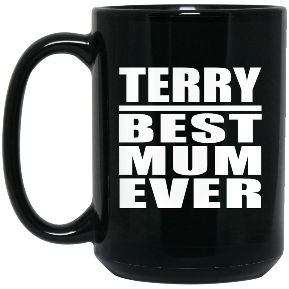 Terry Best Mum Ever - 15 Oz Coffee Mug Black