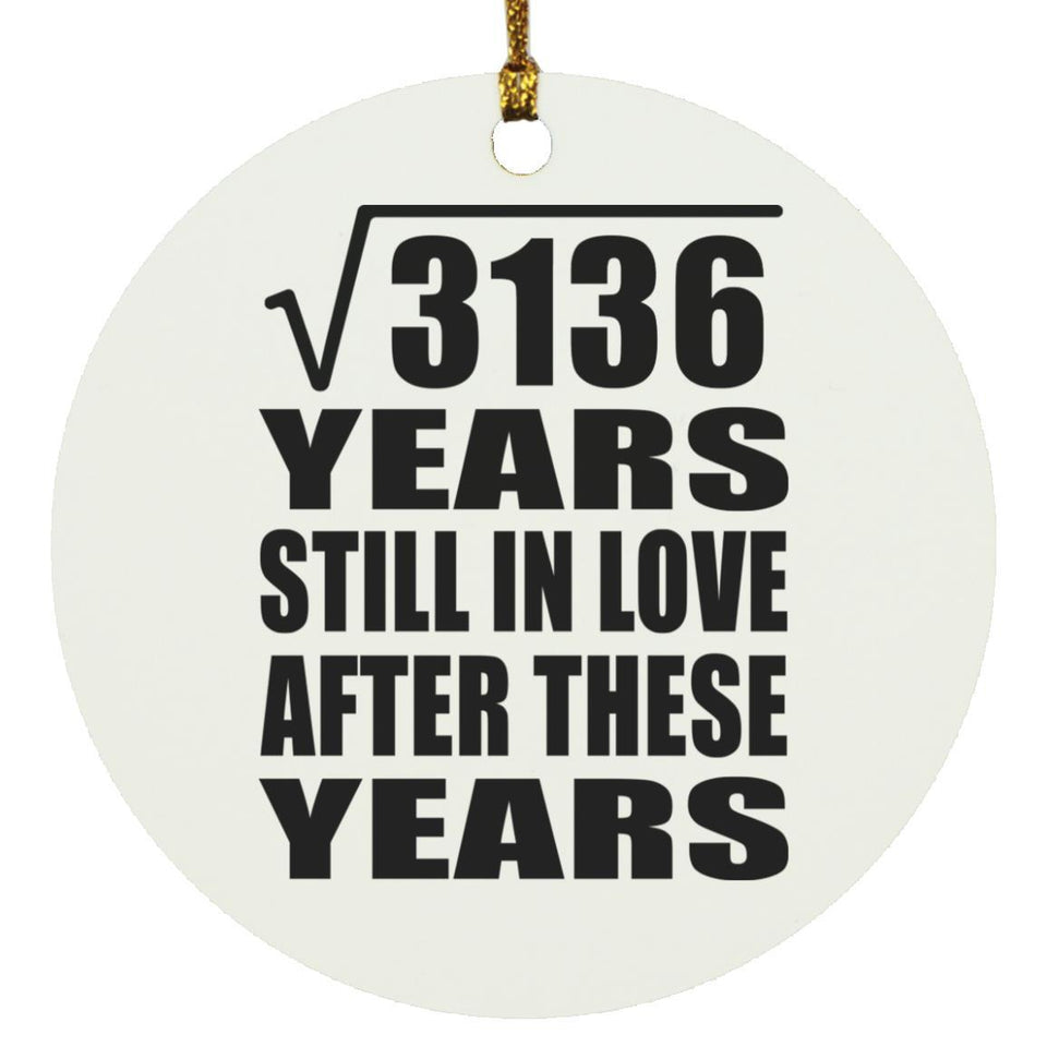 56th Anniversary Square Root of 3136 Years Still In Love - Circle Ornament