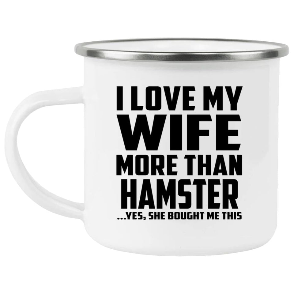 I Love My Wife More Than Hamster - 12oz Camping Mug