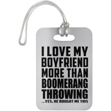 I Love My Boyfriend More Than Boomerang Throwing - Luggage Bag Tag