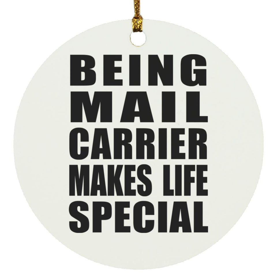 Being Mail Carrier Makes Life Special - Circle Ornament