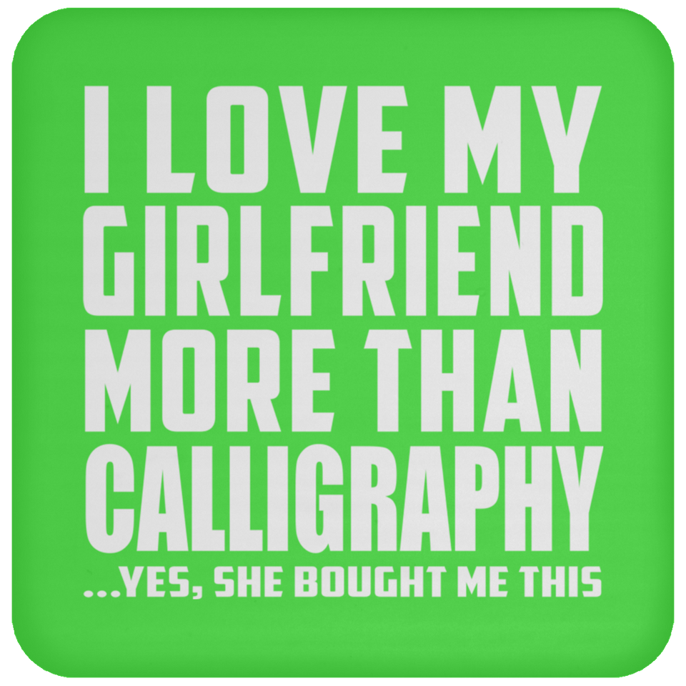 I Love My Girlfriend More Than Calligraphy - Drink Coaster