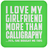 I Love My Girlfriend More Than Calligraphy - Drink Coaster