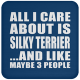 All I Care About Is Silky Terrier - Drink Coaster