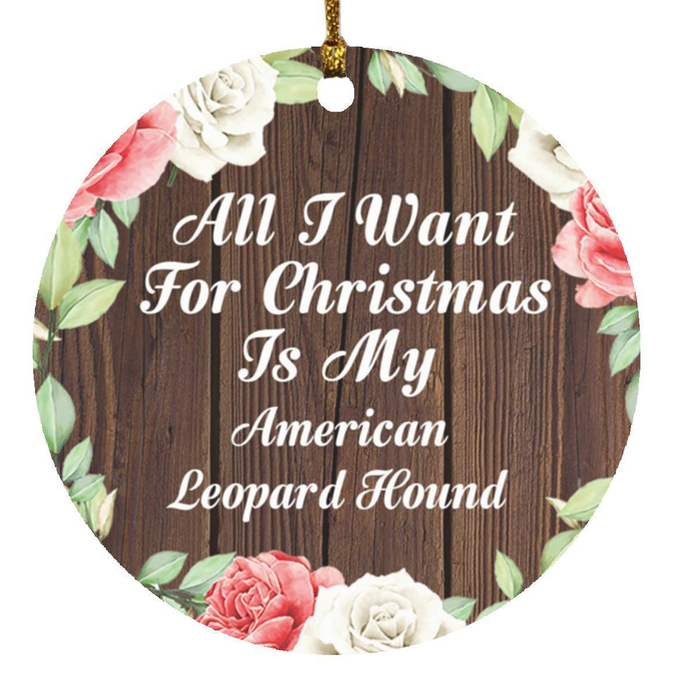 All I Want For Christmas Is My American Leopard Hound - Circle Ornament A