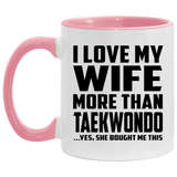 I Love My Wife More Than Taekwondo - 11oz Accent Mug Pink