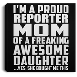 Proud Reporter Mom Of Awesome Daughter - Canvas Square