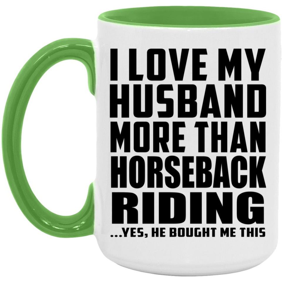 I Love My Husband More Than Horseback Riding - 15oz Accent Mug Green