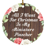 All I Want For Christmas Is My Miniature Pinscher - Circle Ornament A