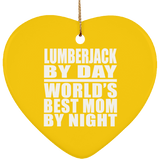 Lumberjack By Day World's Best Mom By Night - Heart Ornament
