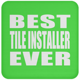 Best Tile Installer Ever - Drink Coaster