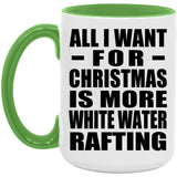 All I Want For Christmas Is More White Water Rafting - 15oz Accent Mug Green