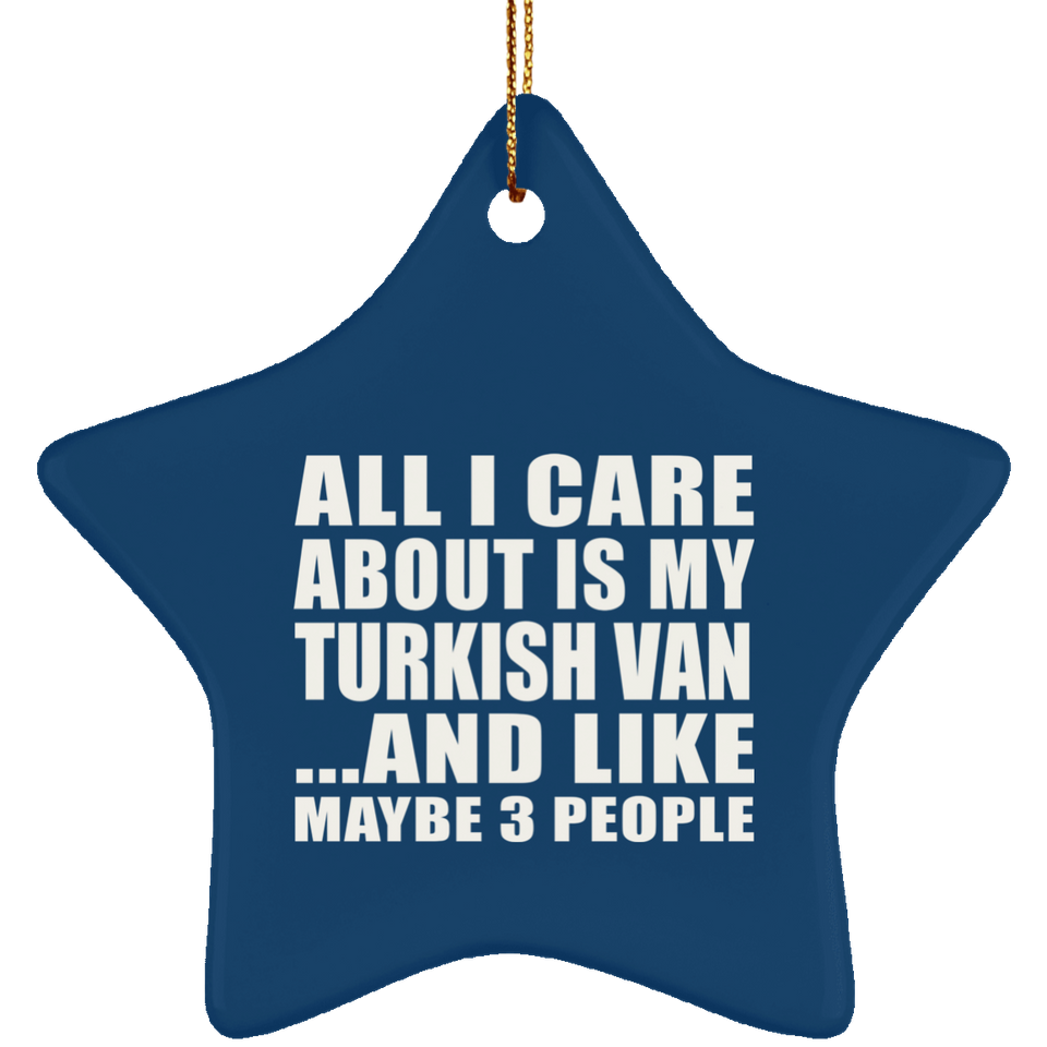 All I Care About Is My Turkish Van - Star Ornament