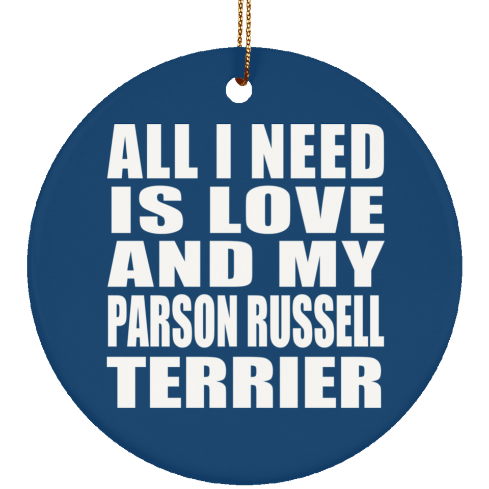 All I Need Is Love And My Parson Russell Terrier - Circle Ornament
