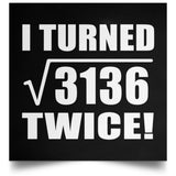 112th Birthday I Turned Square Root of 3136 Twice - Poster Square