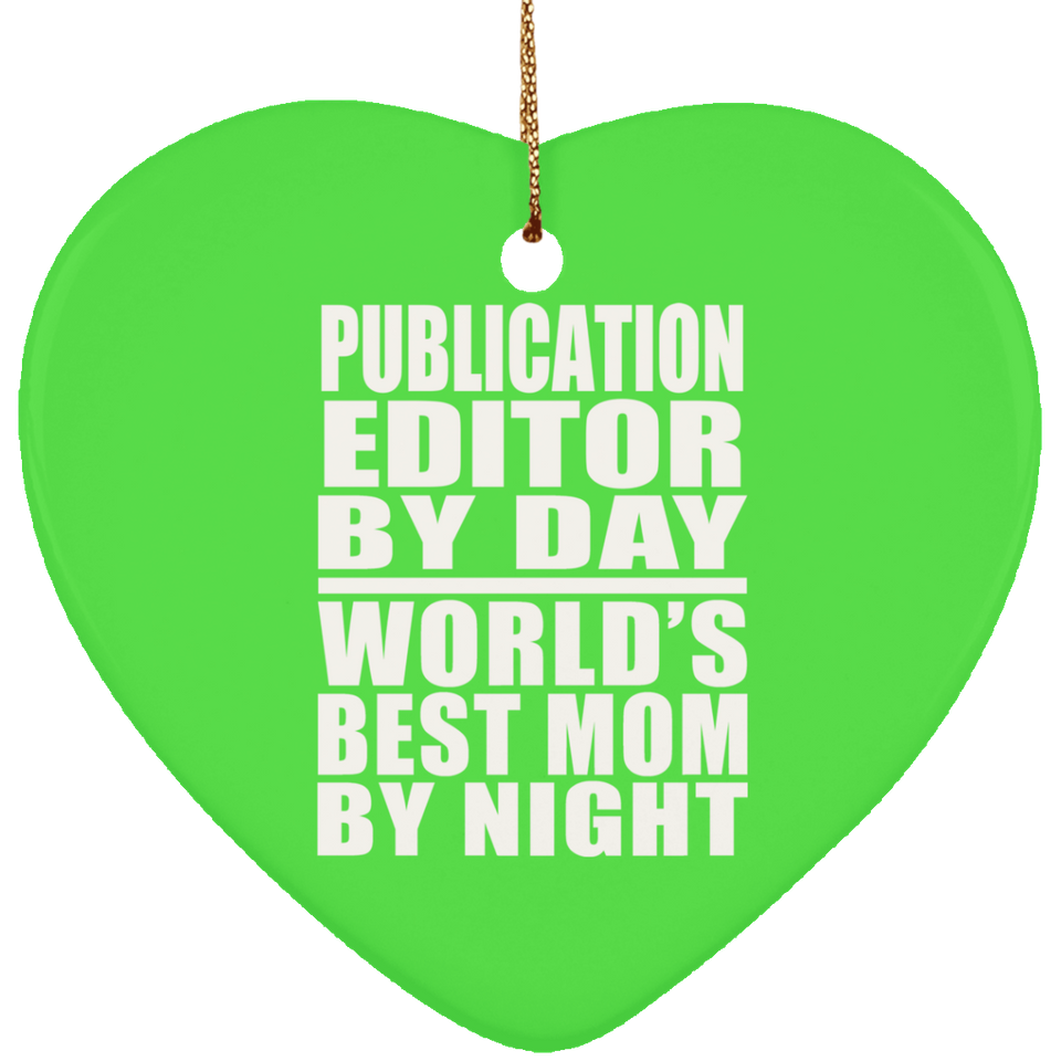 Publication Editor By Day World's Best Mom By Night - Heart Ornament