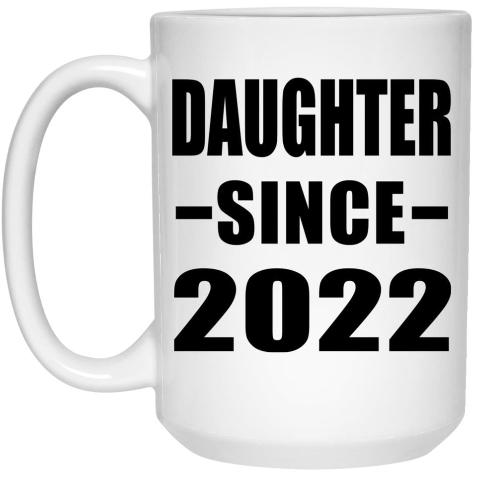 Daughter Since 2022 - 15oz Coffee Mug