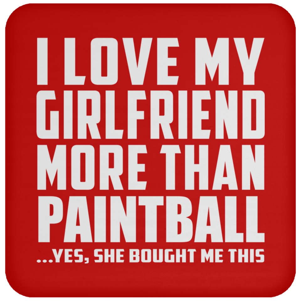 I Love My Girlfriend More Than Paintball - Drink Coaster