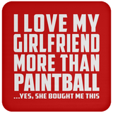 I Love My Girlfriend More Than Paintball - Drink Coaster