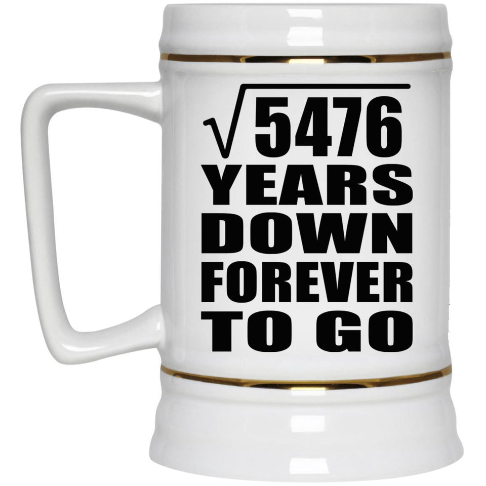 74th Anniversary Square Root of 5476 Years Down Forever To Go - Beer Stein