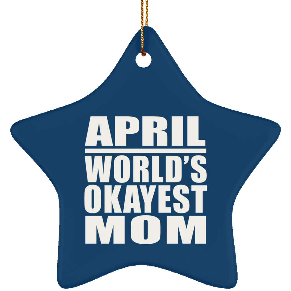 April World's Okayest Mom - Star Ornament